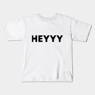 Heyyy Kids T-Shirt